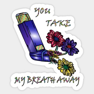 you take my breath away Sticker